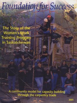 Foundation for Sucess. The Story of the Women's Work Training Program in Saskatchewan